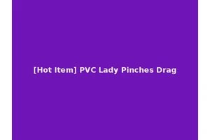 [Hot Item] PVC Lady Pinches Drag