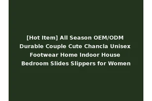 [Hot Item] All Season OEM/ODM Durable Couple Cute Chancla Unisex Footwear Home Indoor House Bedroom Slides Slippers for Women