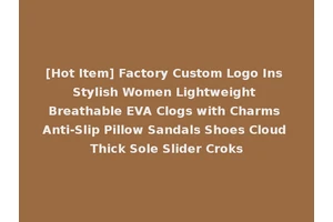 [Hot Item] Factory Custom Logo Ins Stylish Women Lightweight Breathable EVA Clogs with Charms Anti-Slip Pillow Sandals Shoes Cloud Thick Sole Slider Croks