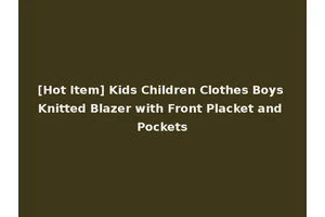 [Hot Item] Kids Children Clothes Boys Knitted Blazer with Front Placket and Pockets
