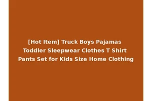 [Hot Item] Truck Boys Pajamas Toddler Sleepwear Clothes T Shirt Pants Set for Kids Size Home Clothing