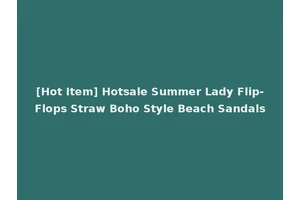 [Hot Item] Hotsale Summer Lady Flip-Flops Straw Boho Style Beach Sandals