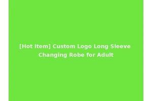 [Hot Item] Custom Logo Long Sleeve Changing Robe for Adult