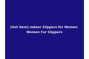 [Hot Item] Indoor Slippers for Women Women Fur Slippers