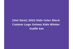 [Hot Item] 2022 Kids Color Block Custom Logo Unisex Kids Winter Outfit Set