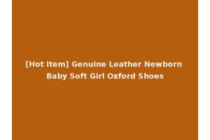[Hot Item] Genuine Leather Newborn Baby Soft Girl Oxford Shoes