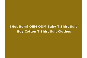 [Hot Item] OEM ODM Baby T Shirt Suit Boy Cotton T Shirt Suit Clothes