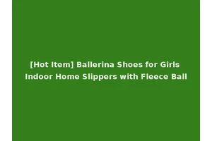 [Hot Item] Ballerina Shoes for Girls Indoor Home Slippers with Fleece Ball