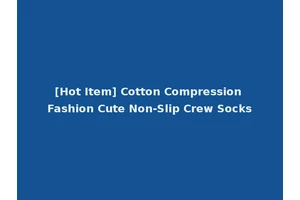 [Hot Item] Cotton Compression Fashion Cute Non-Slip Crew Socks