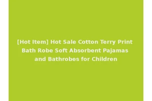[Hot Item] Hot Sale Cotton Terry Print Bath Robe Soft Absorbent Pajamas and Bathrobes for Children
