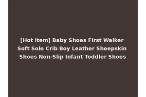 [Hot Item] Baby Shoes First Walker Soft Sole Crib Boy Leather Sheepskin Shoes Non-Slip Infant Toddler Shoes