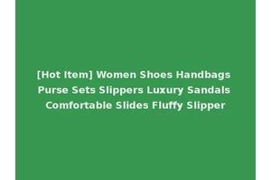 [Hot Item] Women Shoes Handbags Purse Sets Slippers Luxury Sandals Comfortable Slides Fluffy Slipper