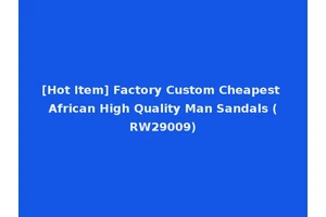 [Hot Item] Factory Custom Cheapest African High Quality Man Sandals (RW29009)