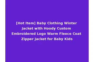[Hot Item] Baby Clothing Winter Jacket with Hoody Custom Embroidered Logo Warm Fleece Coat Zipper Jacket for Baby Kids