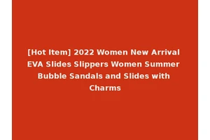 [Hot Item] 2022 Women New Arrival EVA Slides Slippers Women Summer Bubble Sandals and Slides with Charms
