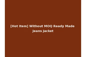 [Hot Item] Without MOQ Ready Made Jeans Jacket