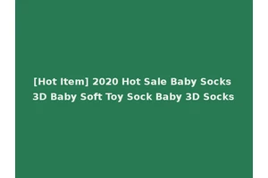 [Hot Item] 2020 Hot Sale Baby Socks 3D Baby Soft Toy Sock Baby 3D Socks