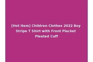 [Hot Item] Children Clothes 2022 Boy Stripe T Shirt with Front Placket Pleated Cuff