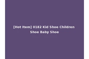[Hot Item] 0182 Kid Shoe Children Shoe Baby Shoe