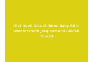 [Hot Item] Kids Children Baby Girls Sweaters with Jacquard and Golden Thread