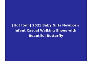 [Hot Item] 2021 Baby Girls Newborn Infant Casual Walking Shoes with Beautiful Butterfly