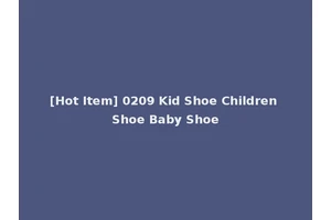[Hot Item] 0209 Kid Shoe Children Shoe Baby Shoe
