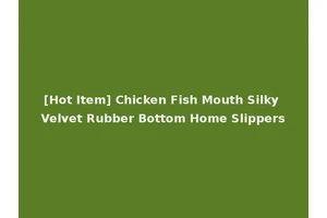 [Hot Item] Chicken Fish Mouth Silky Velvet Rubber Bottom Home Slippers