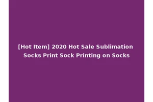 [Hot Item] 2020 Hot Sale Sublimation Socks Print Sock Printing on Socks