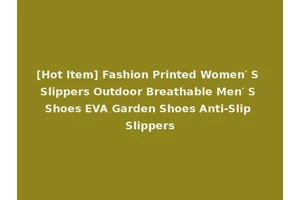[Hot Item] Fashion Printed Women′ S Slippers Outdoor Breathable Men′ S Shoes EVA Garden Shoes Anti-Slip Slippers