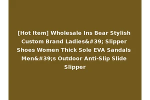 [Hot Item] Wholesale Ins Bear Stylish Custom Brand Ladies' Slipper Shoes Women Thick Sole EVA Sandals Men's Outdoor Anti-Slip Slide Slipper