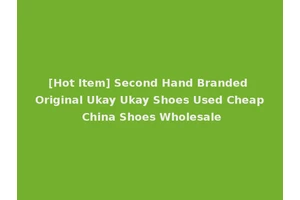 [Hot Item] Second Hand Branded Original Ukay Ukay Shoes Used Cheap China Shoes Wholesale