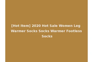 [Hot Item] 2020 Hot Sale Women Leg Warmer Socks Socks Warmer Footless Socks