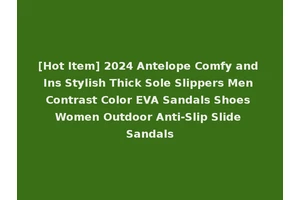 [Hot Item] 2024 Antelope Comfy and Ins Stylish Thick Sole Slippers Men Contrast Color EVA Sandals Shoes Women Outdoor Anti-Slip Slide Sandals