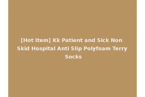 [Hot Item] Kk Patient and Sick Non Skid Hospital Anti Slip Polyfoam Terry Socks