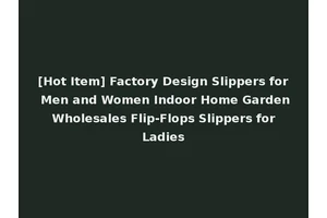 [Hot Item] Factory Design Slippers for Men and Women Indoor Home Garden Wholesales Flip-Flops Slippers for Ladies