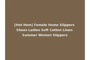 [Hot Item] Female Home Slippers Shoes Ladies Soft Cotton Linen Summer Women Slippers