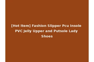 [Hot Item] Fashion Slipper Pcu Insole PVC Jelly Upper and Putsole Lady Shoes