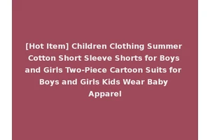 [Hot Item] Children Clothing Summer Cotton Short Sleeve Shorts for Boys and Girls Two-Piece Cartoon Suits for Boys and Girls Kids Wear Baby Apparel