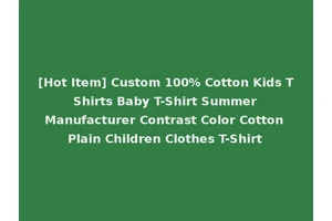 [Hot Item] Custom 100% Cotton Kids T Shirts Baby T-Shirt Summer Manufacturer Contrast Color Cotton Plain Children Clothes T-Shirt