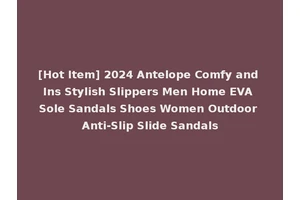 [Hot Item] 2024 Antelope Comfy and Ins Stylish Slippers Men Home EVA Sole Sandals Shoes Women Outdoor Anti-Slip Slide Sandals