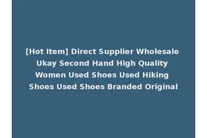 [Hot Item] Direct Supplier Wholesale Ukay Second Hand High Quality Women Used Shoes Used Hiking Shoes Used Shoes Branded Original