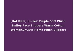 [Hot Item] Unisex Purple Soft Plush Smiley Face Slippers Warm Cotton Women's Home Plush Slippers