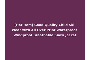 [Hot Item] Good Quality Child Ski Wear with All Over Print Waterproof Windproof Breathable Snow Jacket