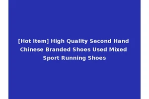 [Hot Item] High Quality Second Hand Chinese Branded Shoes Used Mixed Sport Running Shoes