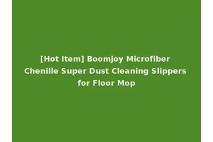 [Hot Item] Boomjoy Microfiber Chenille Super Dust Cleaning Slippers for Floor Mop