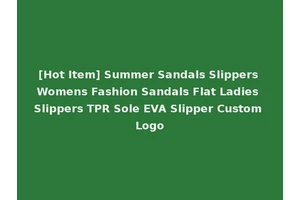 [Hot Item] Summer Sandals Slippers Womens Fashion Sandals Flat Ladies Slippers TPR Sole EVA Slipper Custom Logo