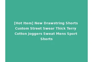 [Hot Item] New Drawstring Shorts Custom Street Swear Thick Terry Cotton Joggers Sweat Mens Sport Shorts