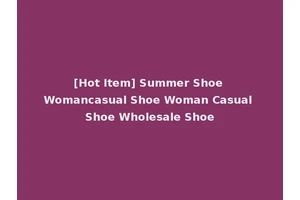 [Hot Item] Summer Shoe Womancasual Shoe Woman Casual Shoe Wholesale Shoe