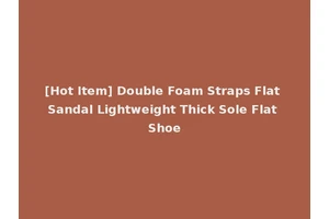 [Hot Item] Double Foam Straps Flat Sandal Lightweight Thick Sole Flat Shoe