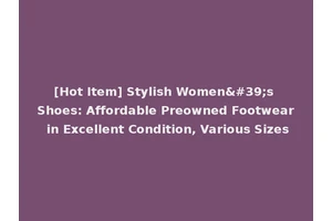 [Hot Item] Stylish Women's Shoes: Affordable Preowned Footwear in Excellent Condition, Various Sizes